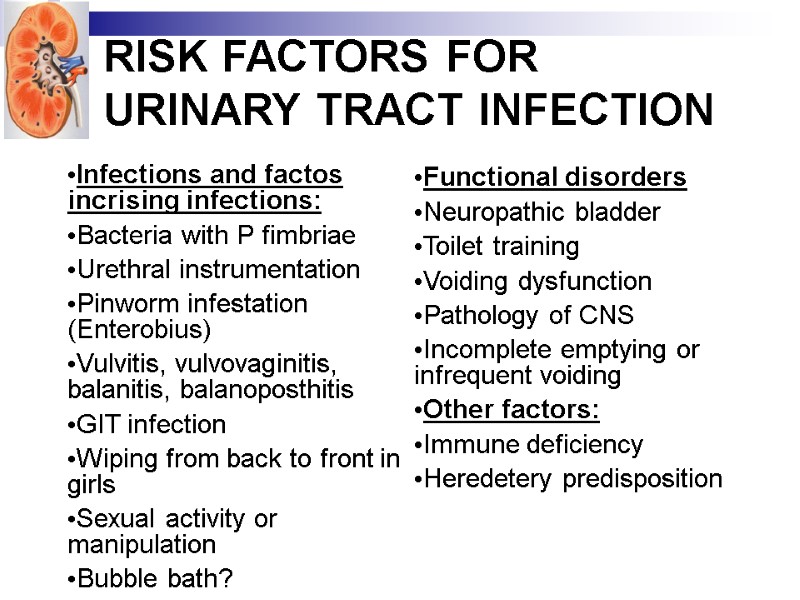 RISK FACTORS FOR URINARY TRACT INFECTION  Infections and factos incrising infections: Bacteria with
